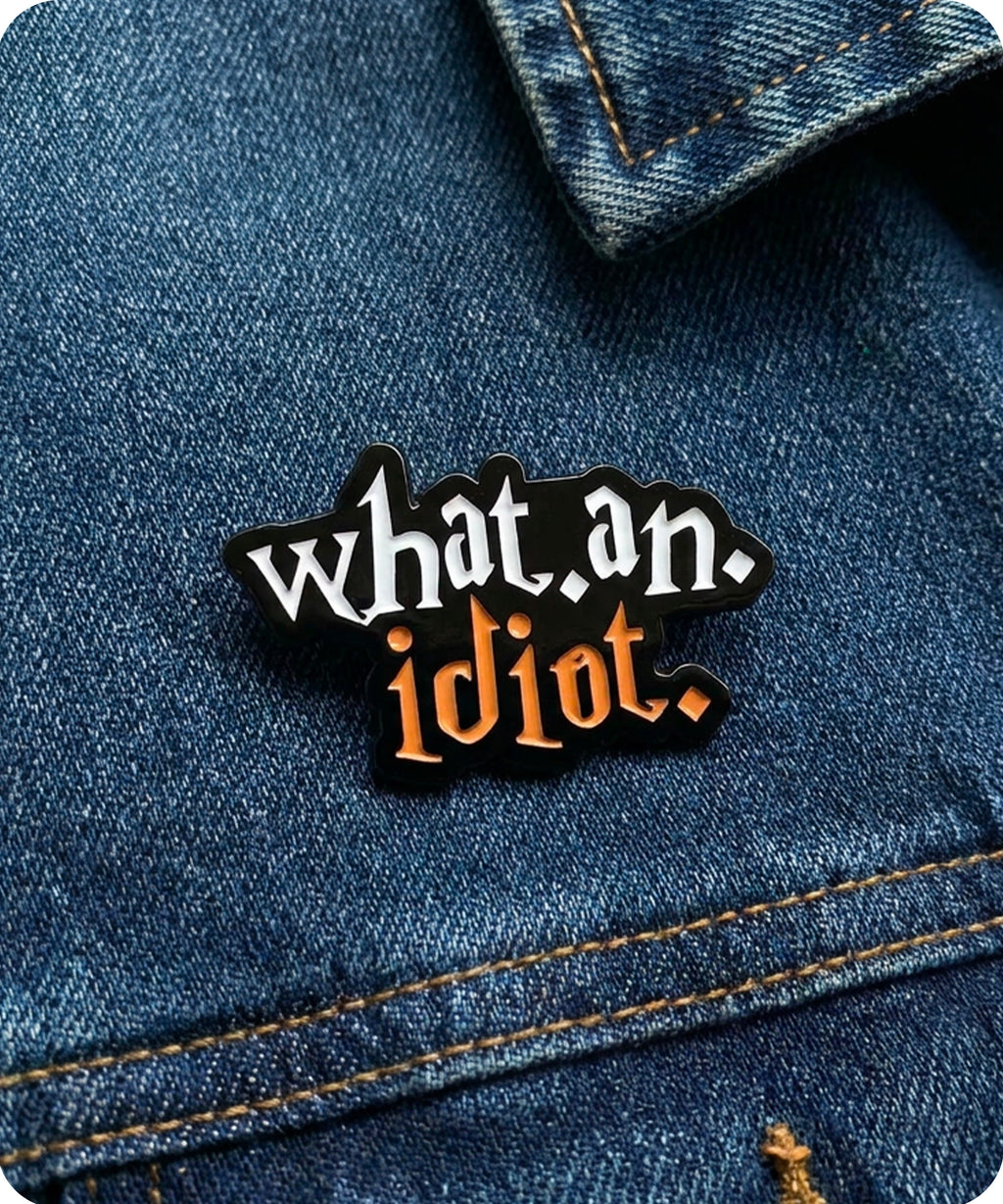 What An Idiot Enamel Lapel Pin Badge