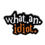 What An Idiot Enamel Lapel Pin Badge
