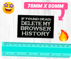 If I Die Delete My Browser History Iron On Patch (7.8 x 5cm)