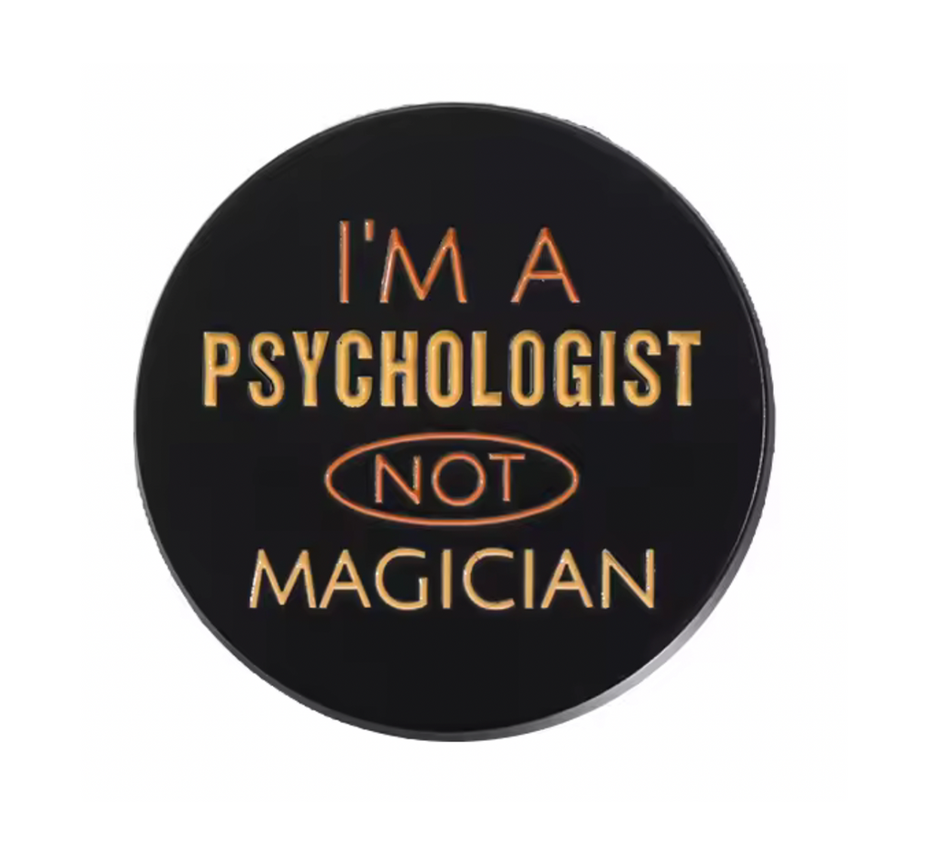 I'm A Psychologist Not A Magician Pin Badge