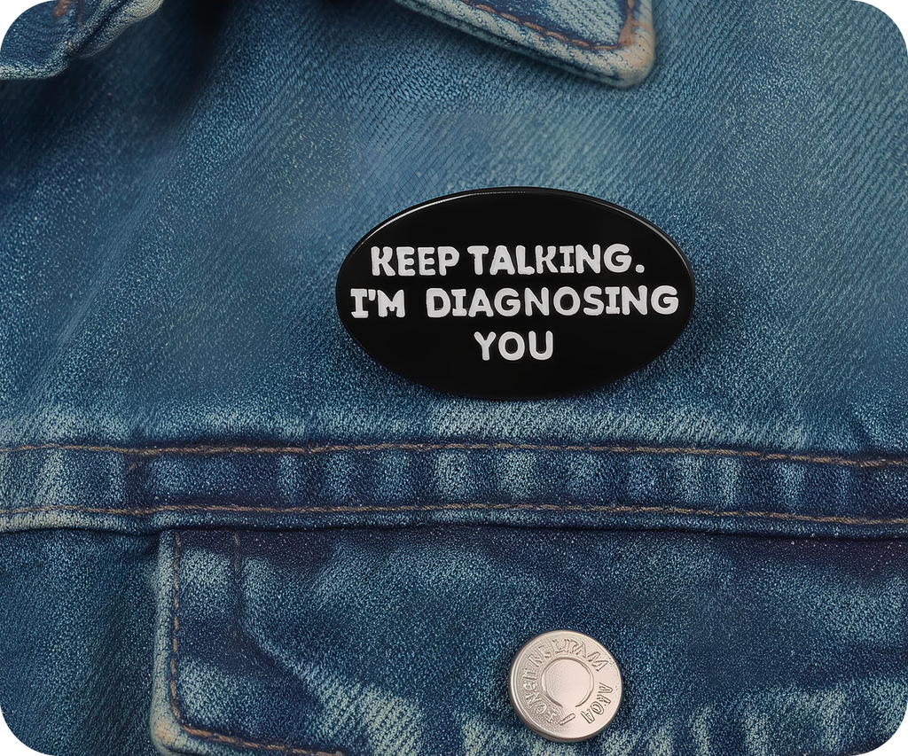 Keep Talking I'm Diagnosing You Psychologist Pin Badge
