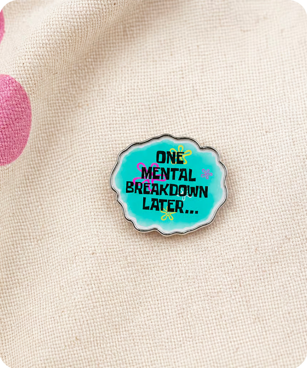 One Mental Breakdown Later Enamel Pin Badge