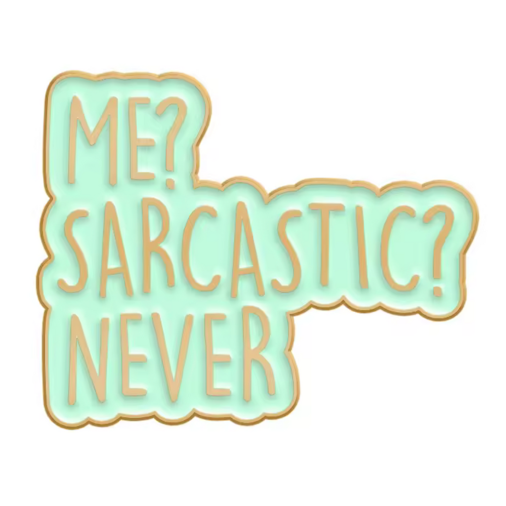 Me Sarcastic? Never! Funny Pin Badge
