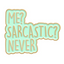 Me Sarcastic? Never! Funny Pin Badge