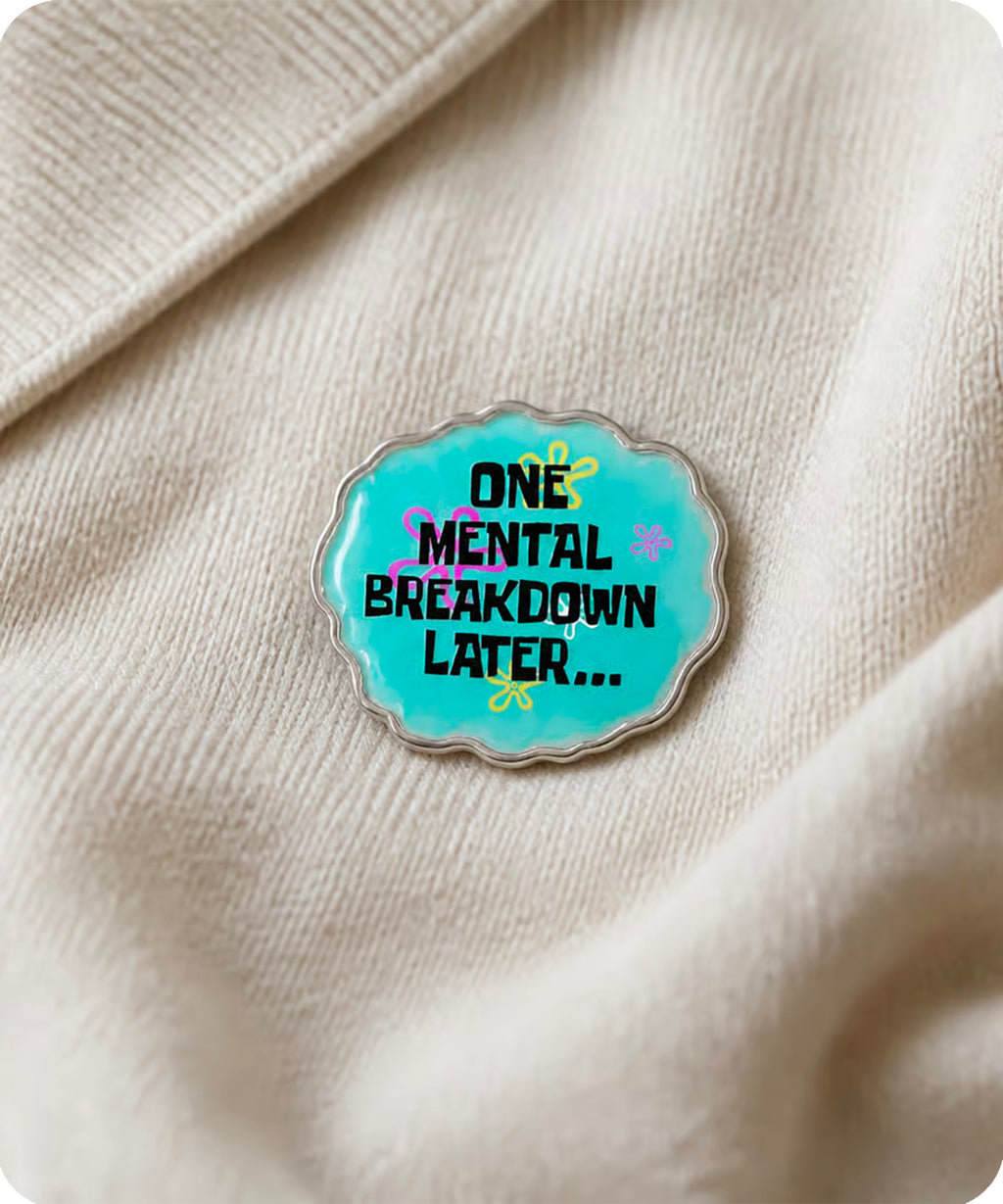 One Mental Breakdown Later Enamel Pin Badge