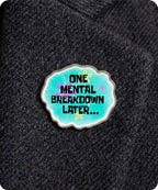 One Mental Breakdown Later Enamel Pin Badge