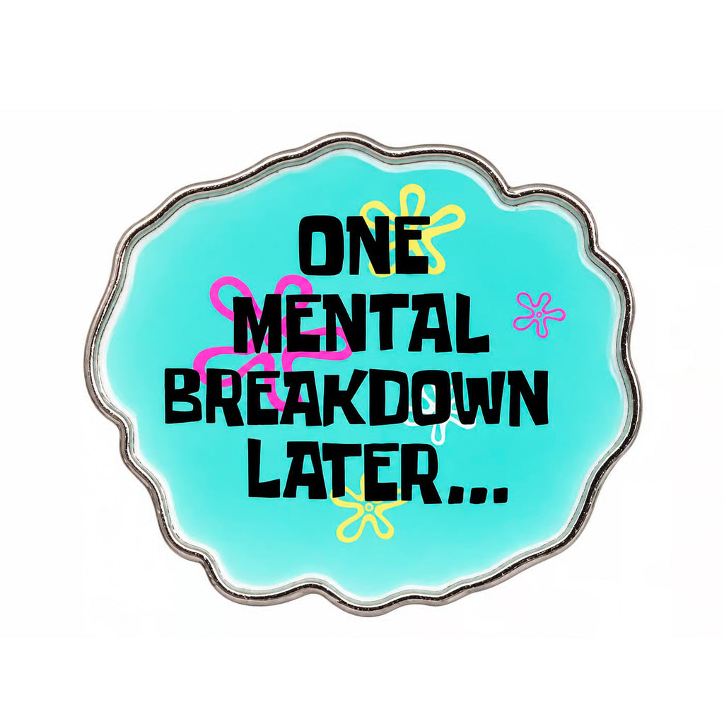 One Mental Breakdown Later Enamel Pin Badge