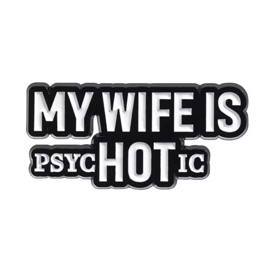 My Wife Is Hot (Psychotic) Pin Badge