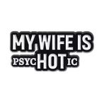 My Wife Is Hot (Psychotic) Pin Badge