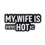 My Wife Is Hot (Psychotic) Pin Badge
