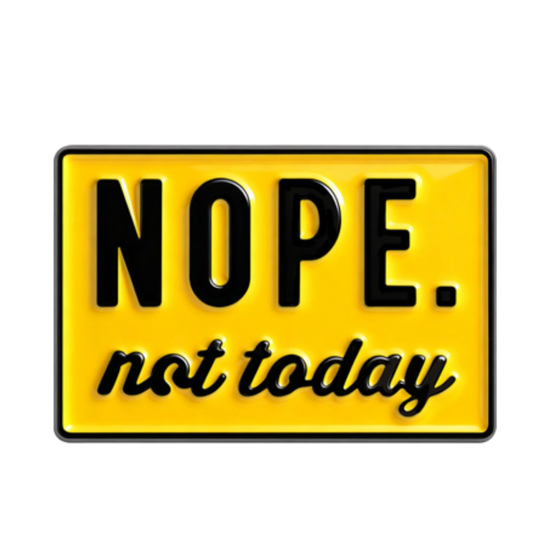 NOPE. Not Today Pin Badge