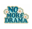 No More Drama Pin Badge