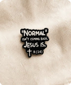 “Normal Isn’t Coming Back. Jesus Is.” Enamel Pin Badge