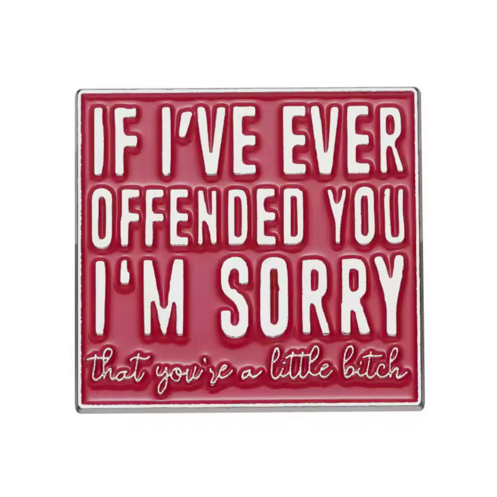 I'm Sorry If I Ever Offended You Funny Pin Badge