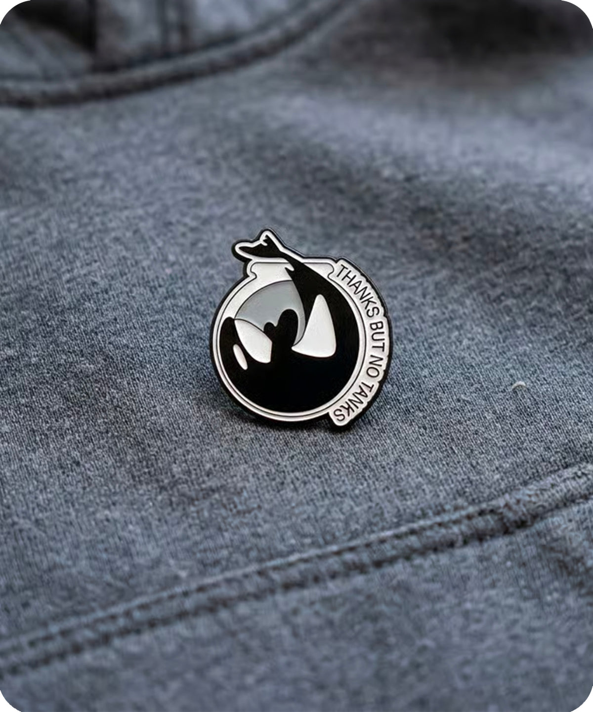 Thanks But No Tanks Orca Enamel Pin Badge