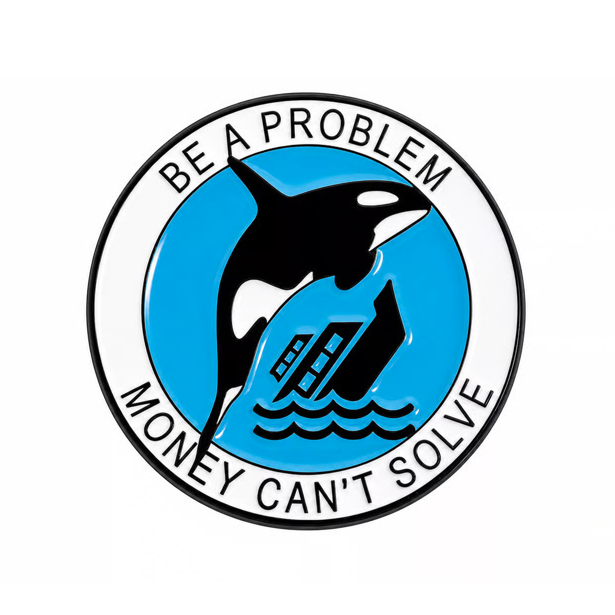 Be a Problem Money Can’t Solve Orca Enamel Pin Badge Main image