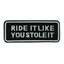 Parche termoadhesivo "Rid It Like You Stole It" para motorista (9 x 3.5cm)
