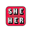 Pronoun She/Her Pin Badge