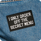 I Only Order Off The Secret Menu Iron On Patch (7.8 x 5cm)