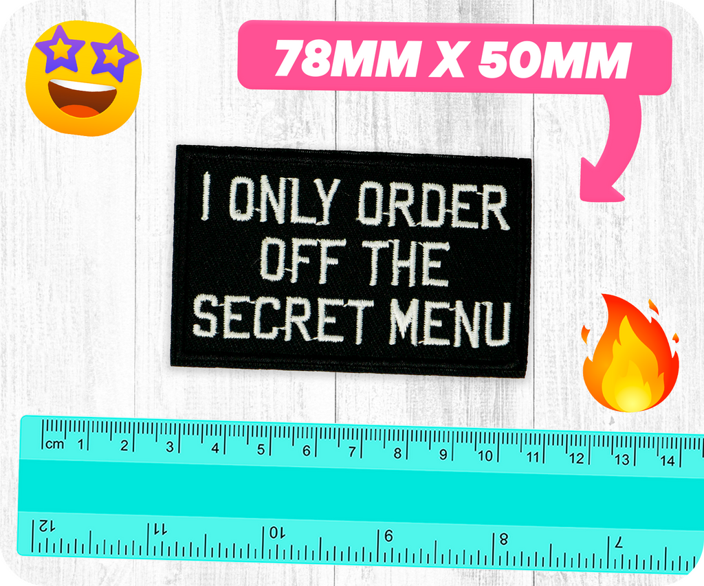 I Only Order Off The Secret Menu Iron On Patch (7.8 x 5cm)