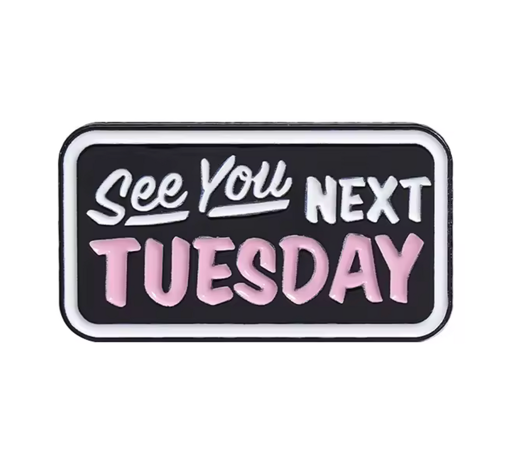 See You Next Tuesday Pin Badge