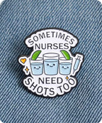 Sometimes Nurses Need Shots Too Enamel Pin Badge