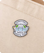 Sometimes Nurses Need Shots Too Enamel Pin Badge