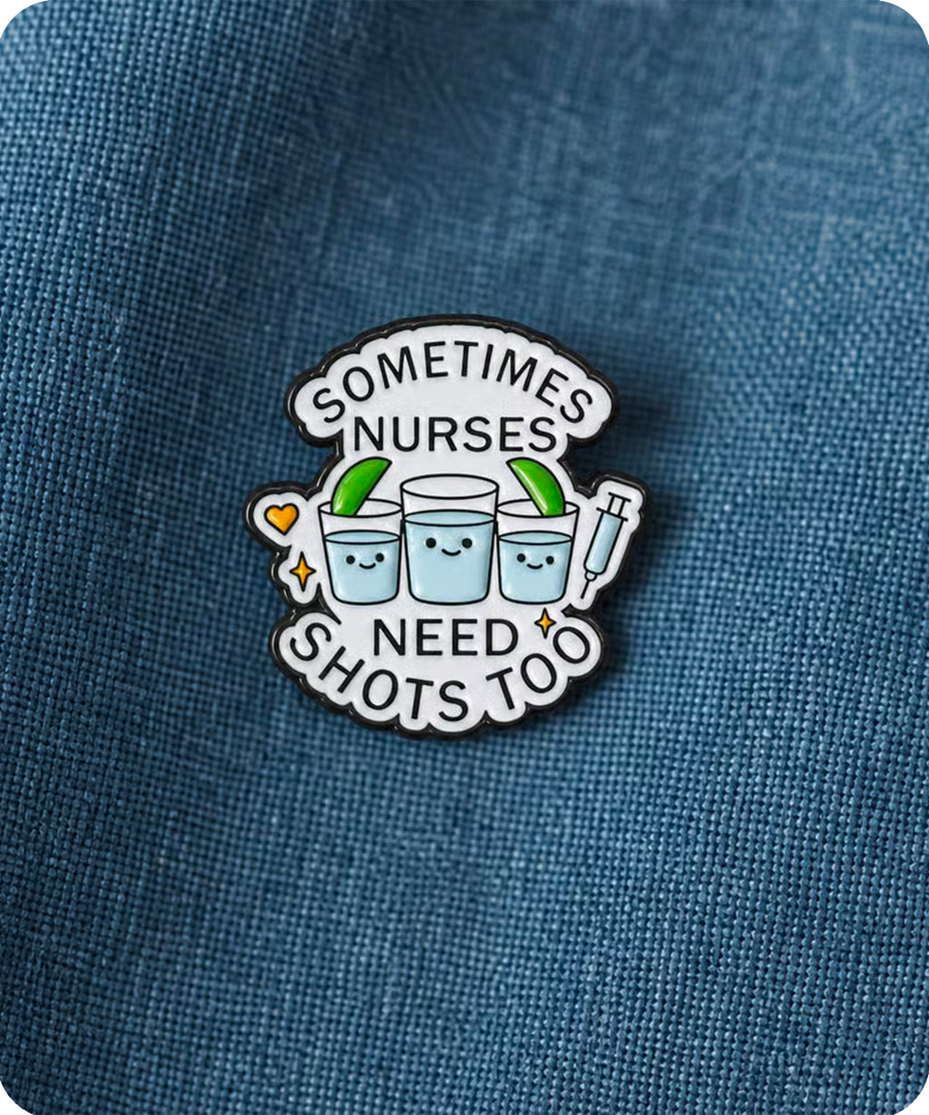 Sometimes Nurses Need Shots Too Enamel Pin Badge