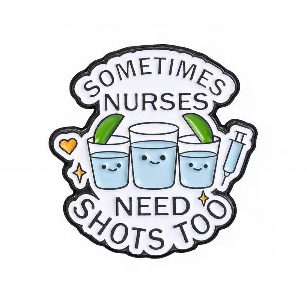 Sometimes Nurses Need Shots Too Enamel Pin Badge