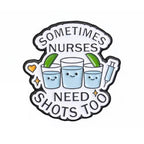 Sometimes Nurses Need Shots Too Enamel Pin Badge