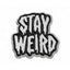 Stay Weird Enamel Pin Badge