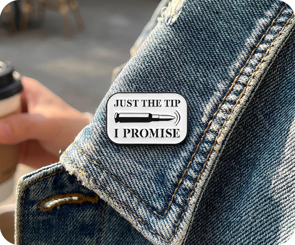 Just The Tip I Promise Bullet Pin Badge