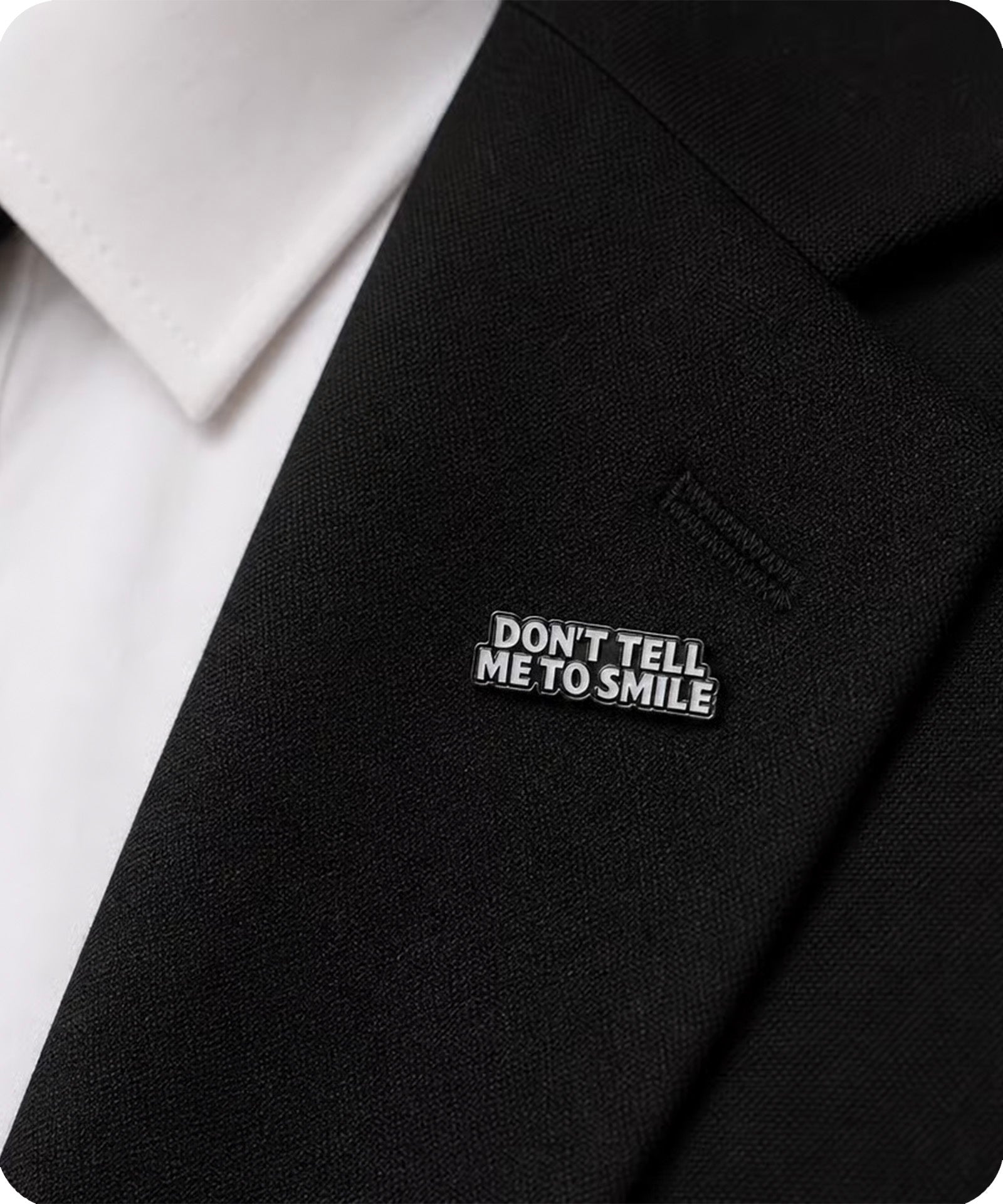 Don’t Tell Me to Smile Enamel Pin Badg