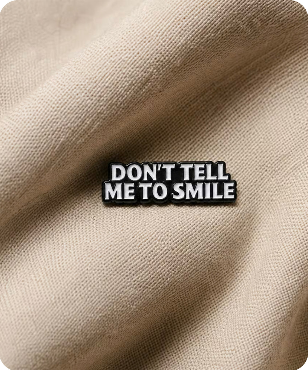 Don’t Tell Me to Smile Enamel Pin Badg