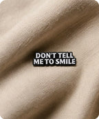 Don’t Tell Me to Smile Enamel Pin Badg