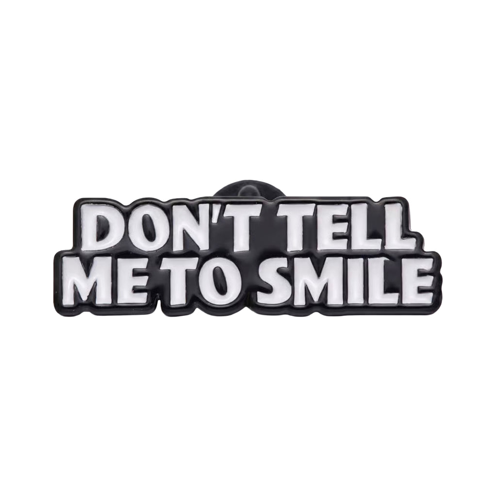 Don’t Tell Me to Smile Enamel Pin Badg