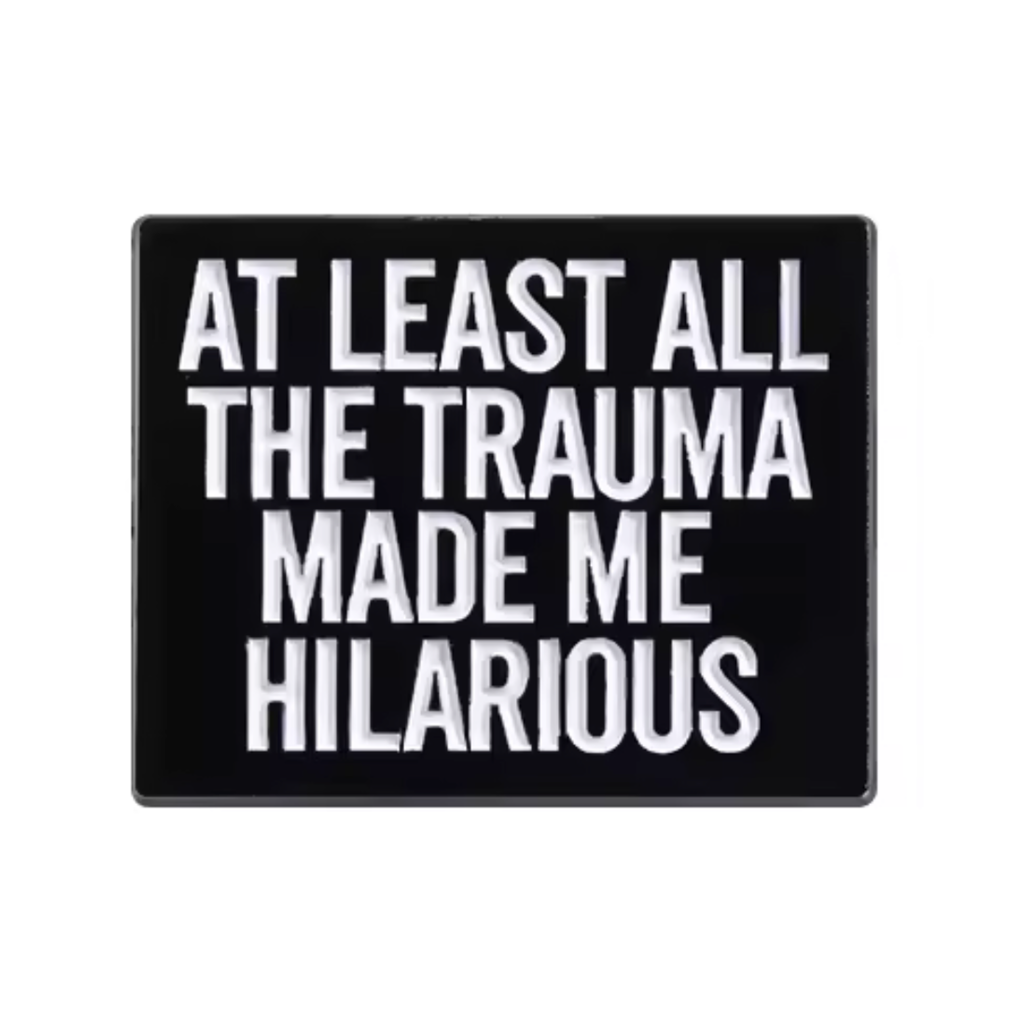 At Least All The Trauma Made Me Hilarious Pin Badge