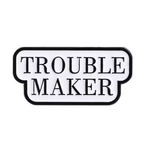 Trouble Maker Pin Badge