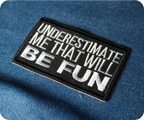 Underestimate Me That Will Be Fun Iron On Patch (7.8 x 5cm)