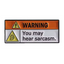 Warning You May Hear Sarcasm Pin Badge