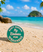 Don’t Mistake My Kindness for Weakness Enamel Pin Badge