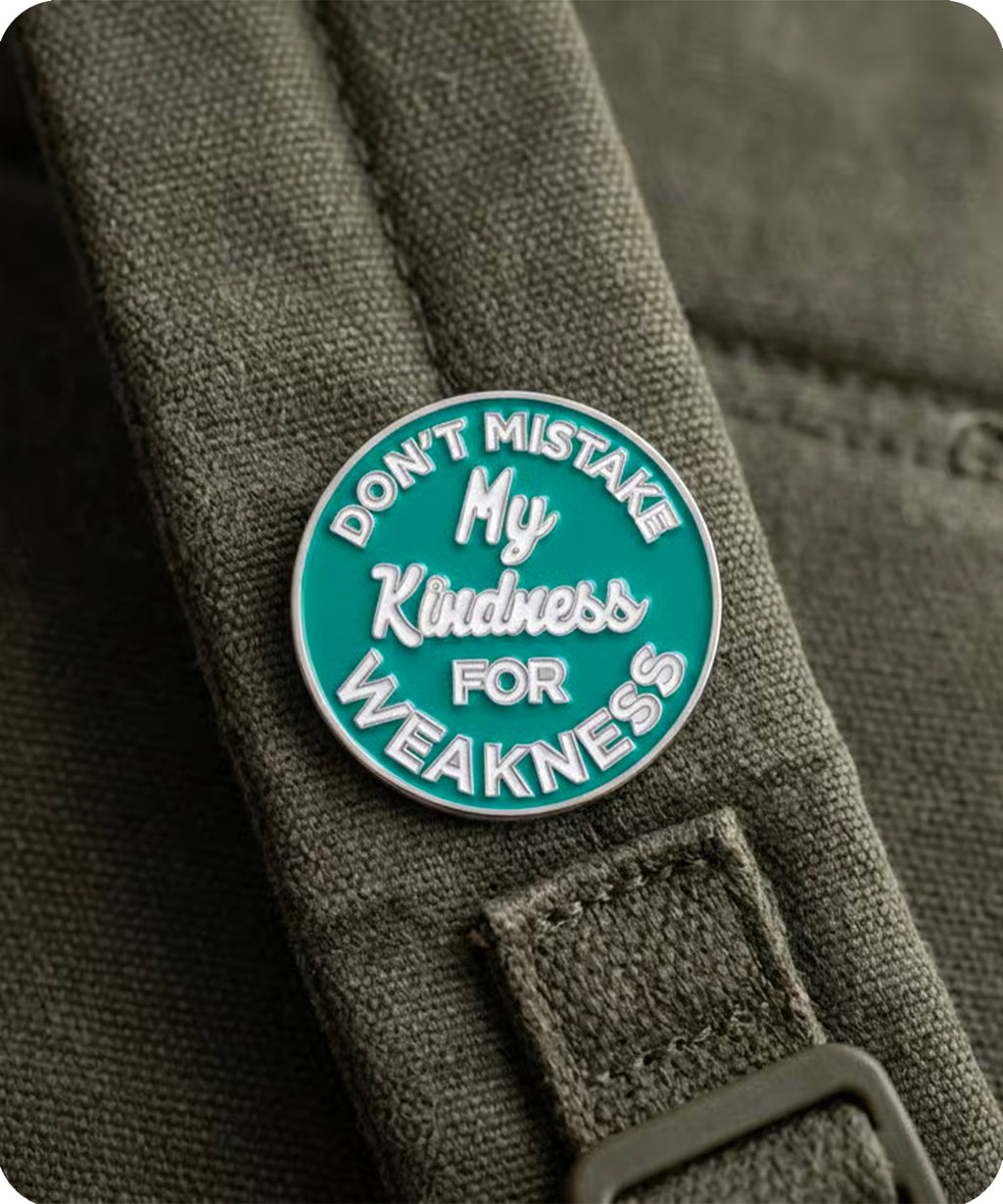 Don’t Mistake My Kindness for Weakness Enamel Pin Badge
