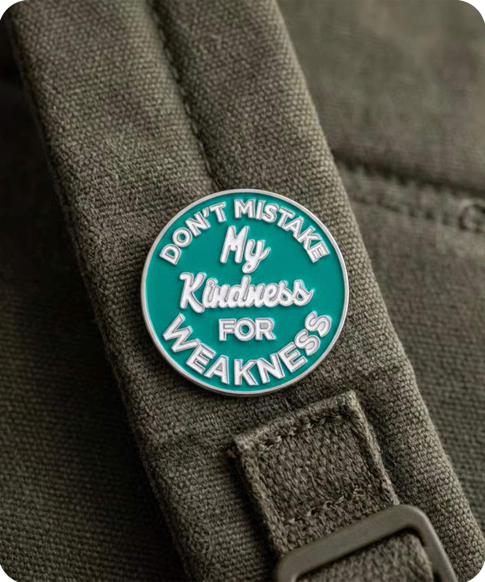 Don’t Mistake My Kindness for Weakness Enamel Pin Badge