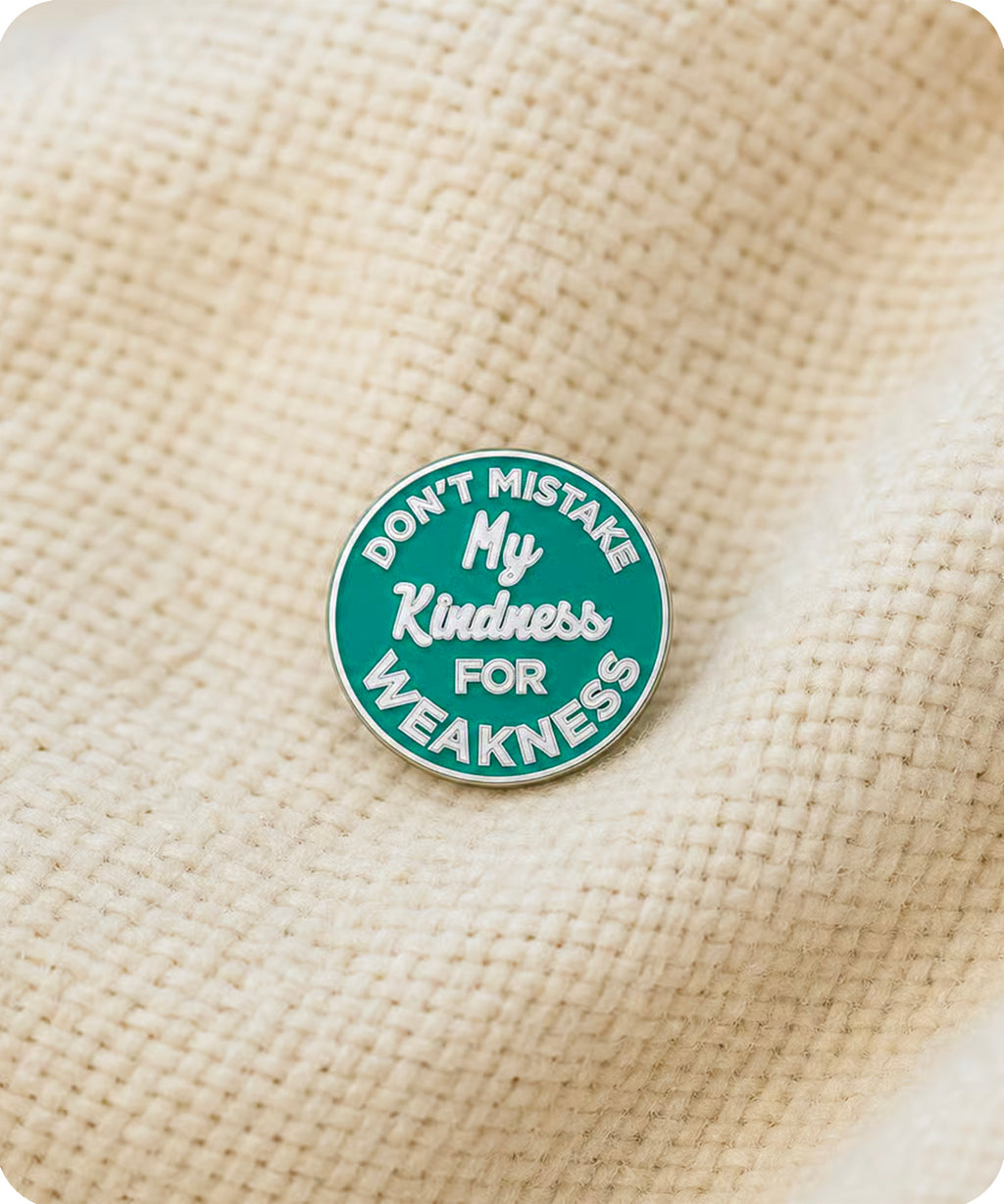 Don’t Mistake My Kindness for Weakness Enamel Pin Badge