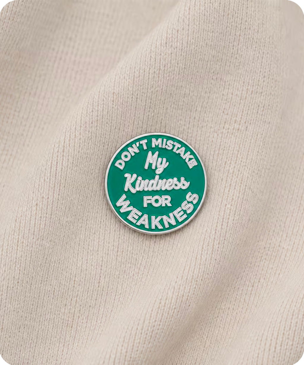 Don’t Mistake My Kindness for Weakness Enamel Pin Badge