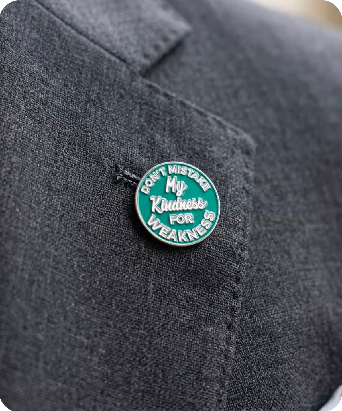 Don’t Mistake My Kindness for Weakness Enamel Pin Badge