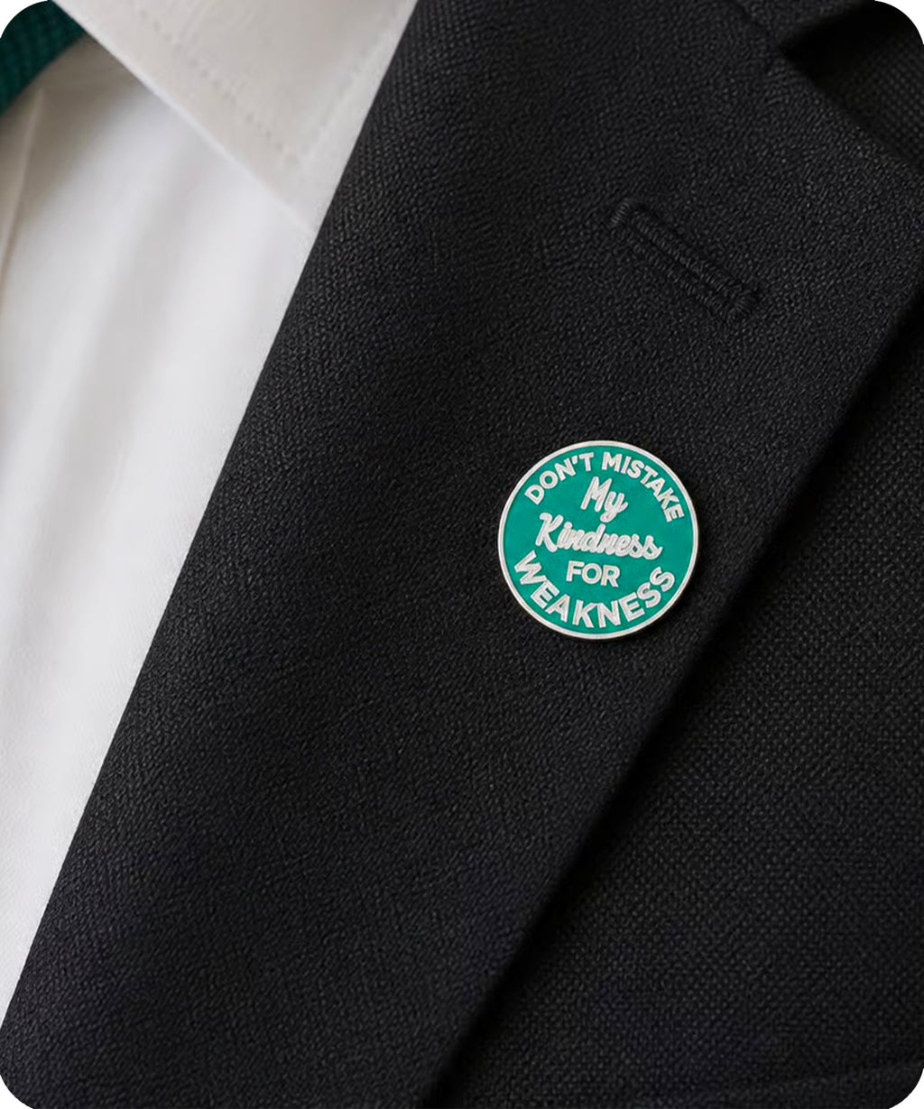 Don’t Mistake My Kindness for Weakness Enamel Pin Badge