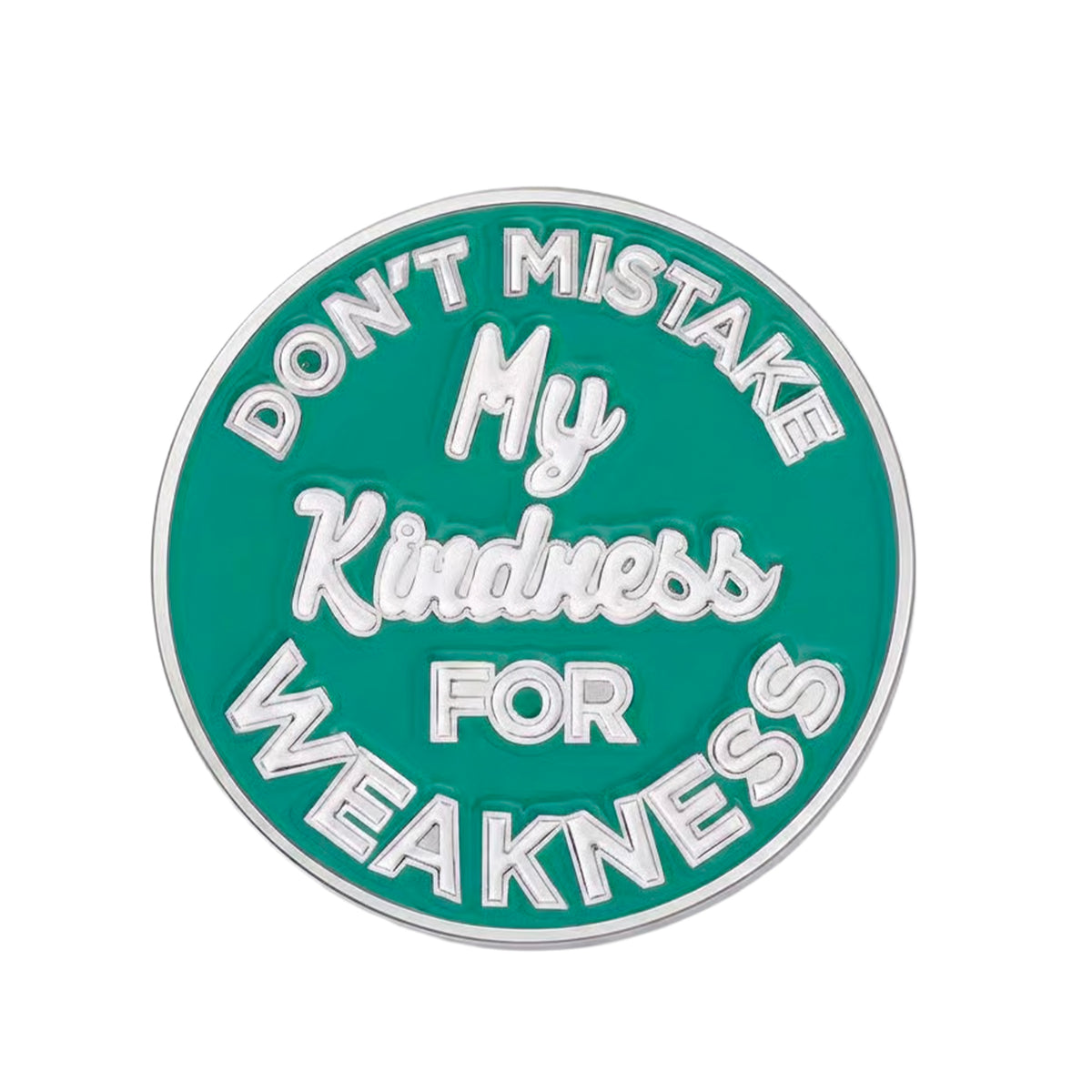 Don’t Mistake My Kindness for Weakness Enamel Pin Badge