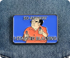 So Anyway I Started Blasting Pin Badge
