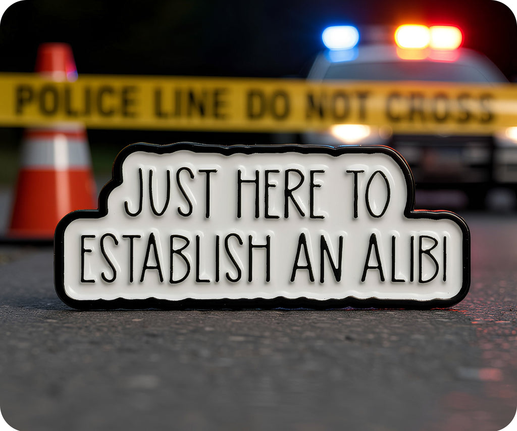 Just Here For An Alibi Funny Pin Badge